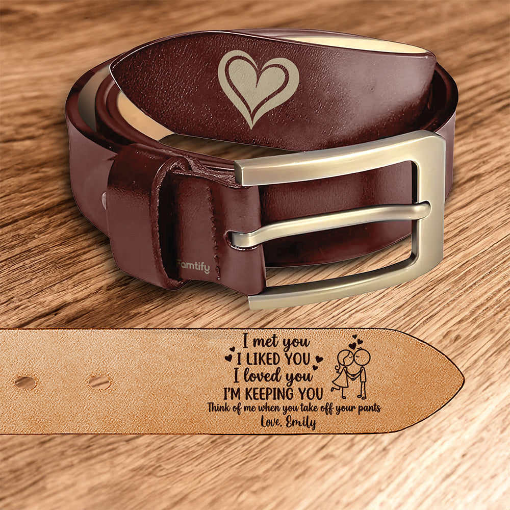 I Liked You, So I’m Keeping You – Cute Love Gift for Him – Personalized Engraved Leather Belt