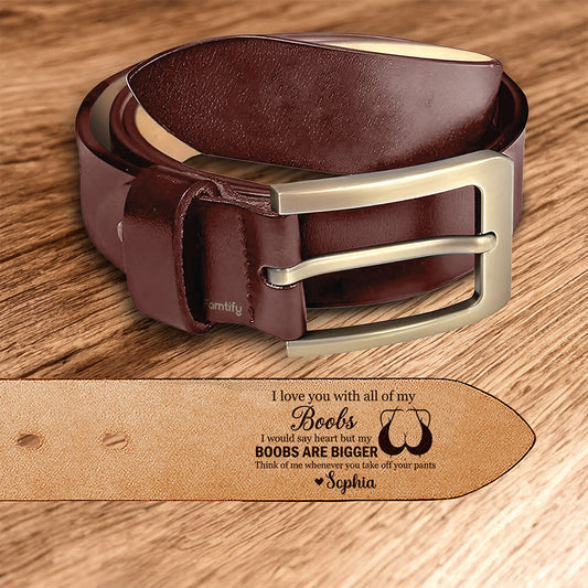 Love You With All My Heart (and Boobs) - Cheeky Romantic Gift for Him - Personalized Engraved Leather Belt
