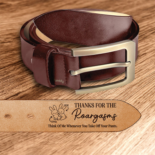 Thanks for the Roargasms - Wild & Funny Gift for Husband - Personalized Engraved Leather Belt