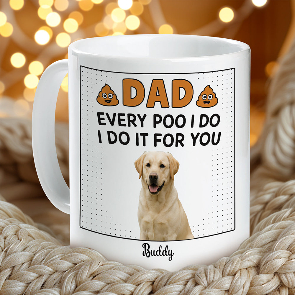 Every Poo I Do For You - Funny Personalized Pet Mug