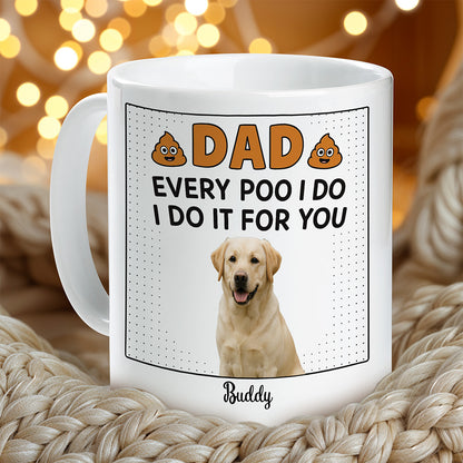 Every Poo I Do For You - Funny Personalized Pet Mug