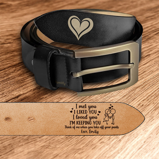 I Liked You, So I’m Keeping You – Cute Love Gift for Him – Personalized Engraved Leather Belt