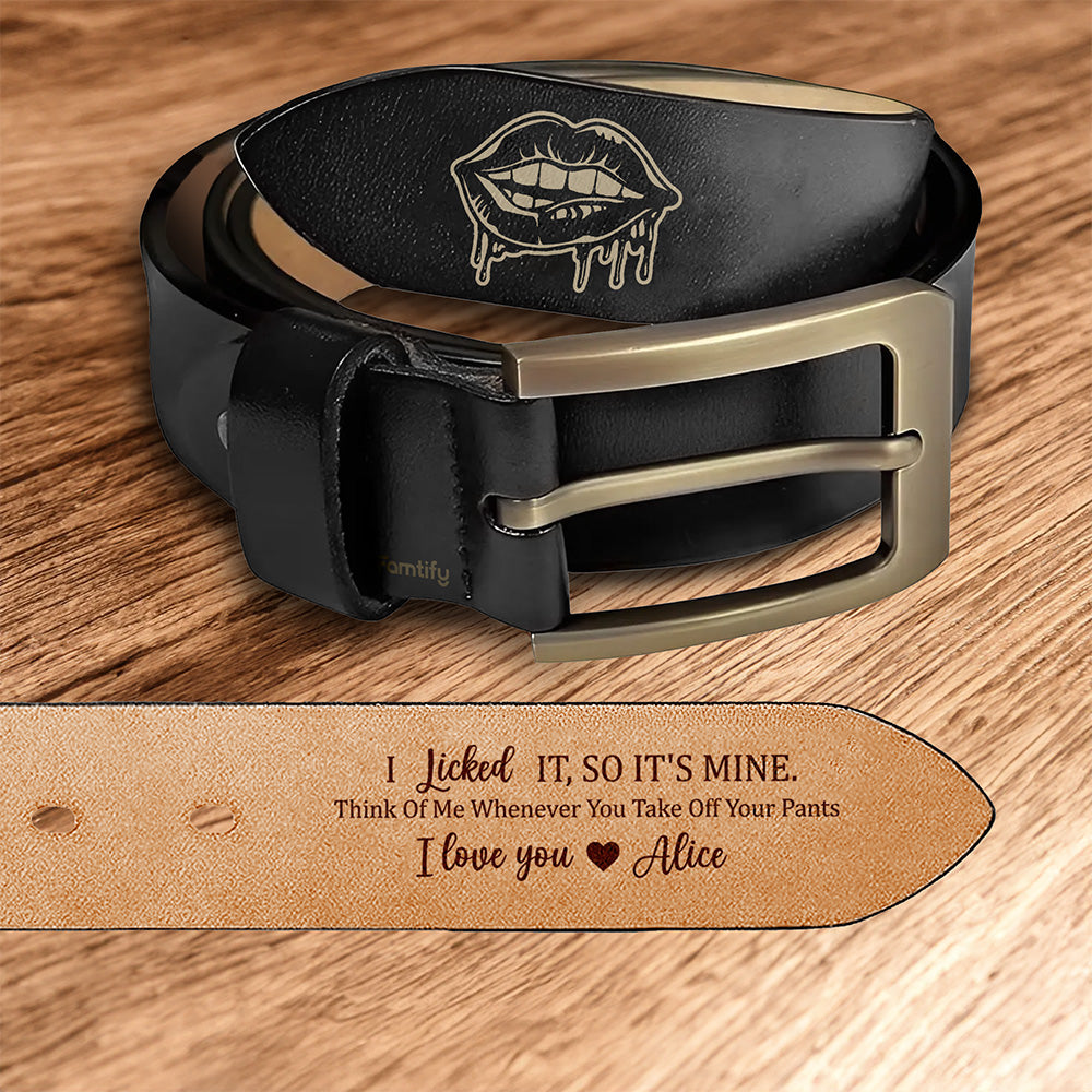 I Licked It, So It’s Mine – Funny Naughty Gift for Him – Personalized Engraved Leather Belt
