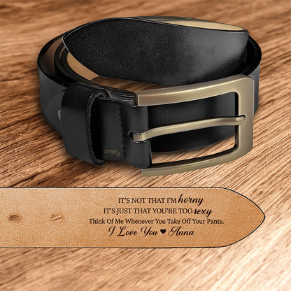 You’re Way Too Sexy – Confidence-Boosting Gift for Him – Personalized Engraved Leather Belt