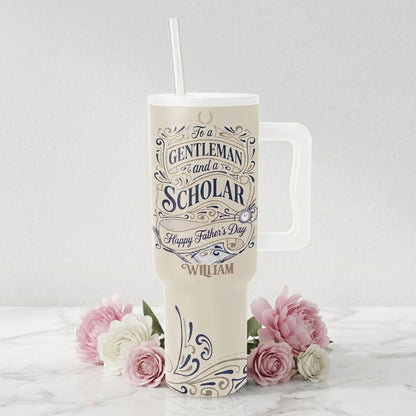 Personalized 40oz Tumbler for Dad – Custom Name “To A Gentleman And A Scholar” Father’s Day Gift Cup