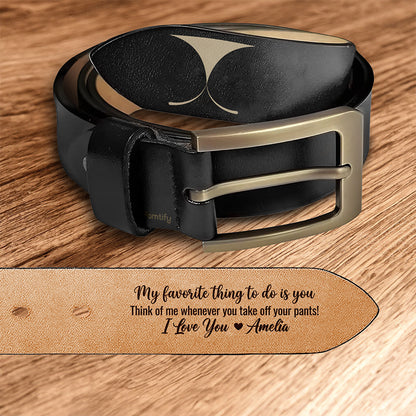 My Favorite Thing to Do Is You – Naughty Romantic Gift for Husband or Boyfriend – Personalized Engraved Leather Belt