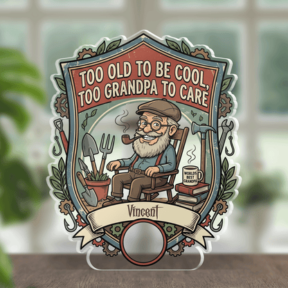 Too Old To Be Cool Too Grandpa To Care Acrylic Plaque – Personalized Photo Gift for Grandpa