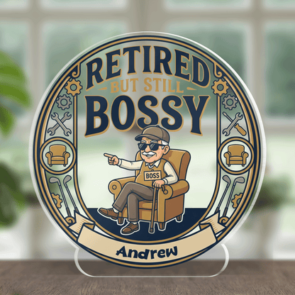 Retired But Still Bossy Acrylic Plaque – Personalized Name Gift for Grandpa