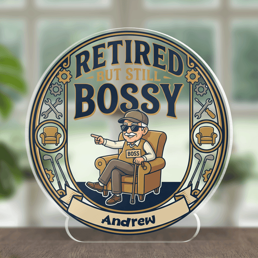 Retired But Still Bossy Acrylic Plaque – Personalized Name Gift for Grandpa