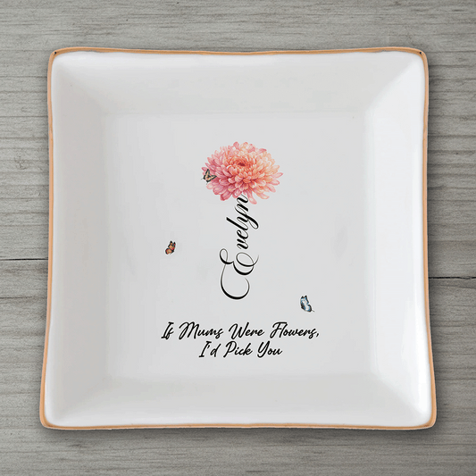 If Moms Were Flowers, I’d Pick You – Mother’s Day Keepsake Gift for Mom – Personalized Jewelry Dish
