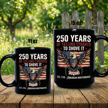 250 Years of Telling Tyrants to Shove It Personalized Black Mug – Custom Name Patriotic American Independence Mug
