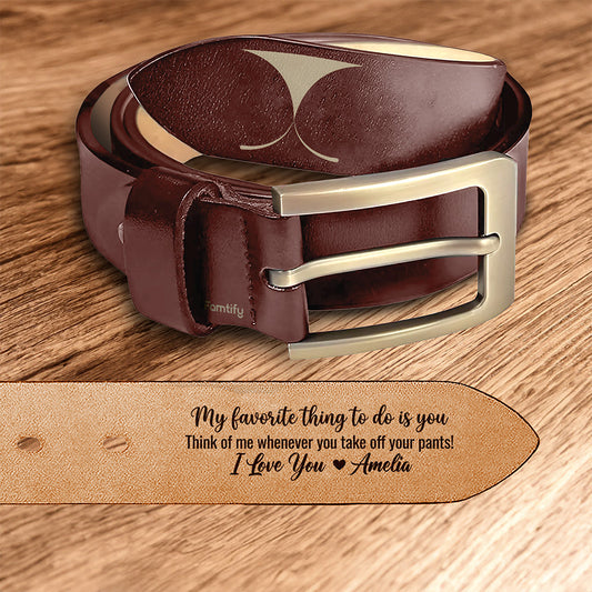 My Favorite Thing to Do Is You - Naughty Romantic Gift for Husband or Boyfriend - Personalized Engraved Leather Belt