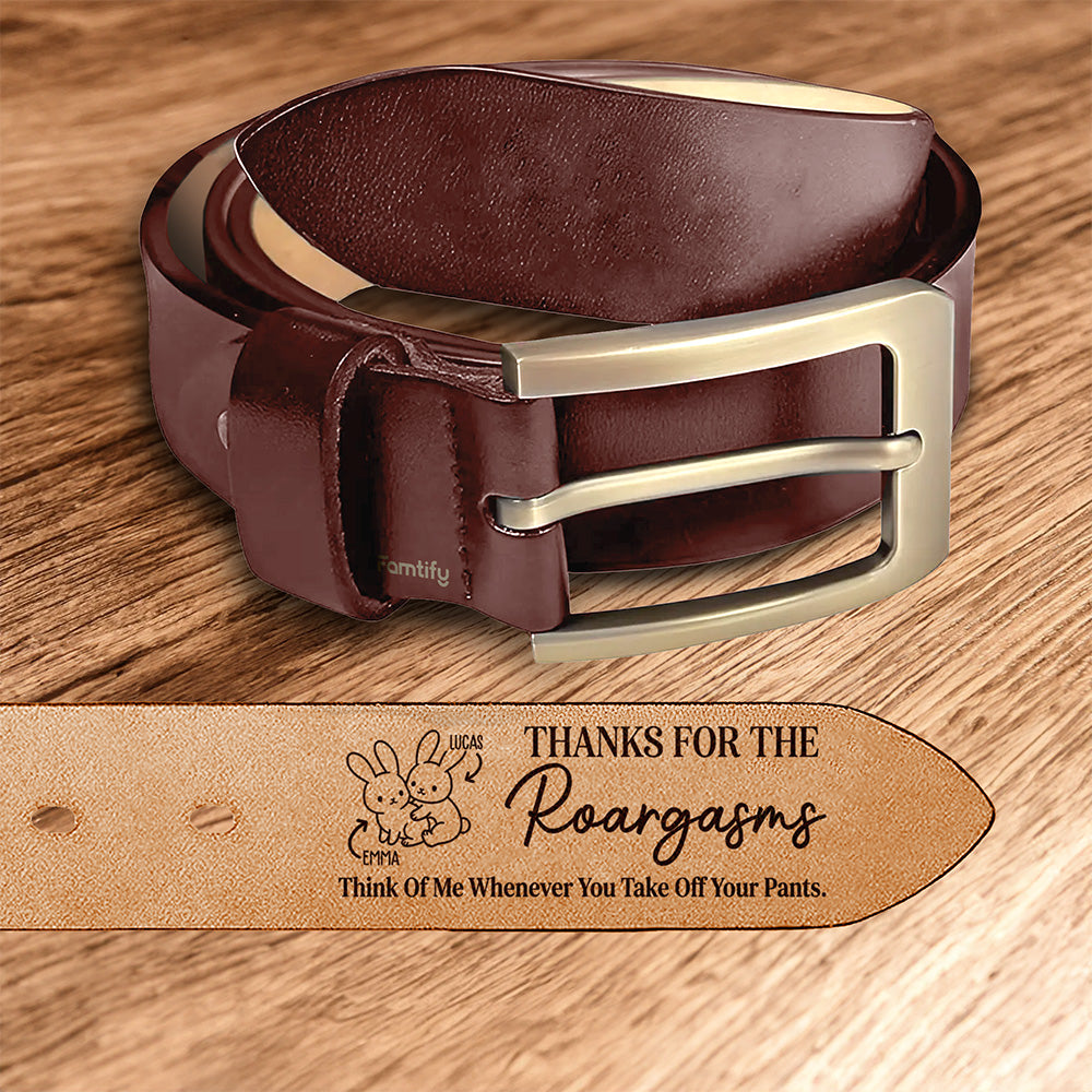 Thanks for the Roargasms – Wild & Funny Gift for Husband – Personalized Engraved Leather Belt