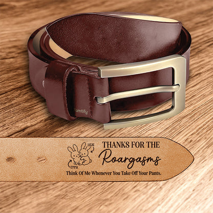 Thanks for the Roargasms – Wild & Funny Gift for Husband – Personalized Engraved Leather Belt