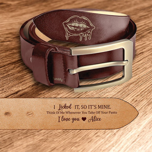 I Licked It, So It's Mine - Funny Naughty Gift for Him - Personalized Engraved Leather Belt