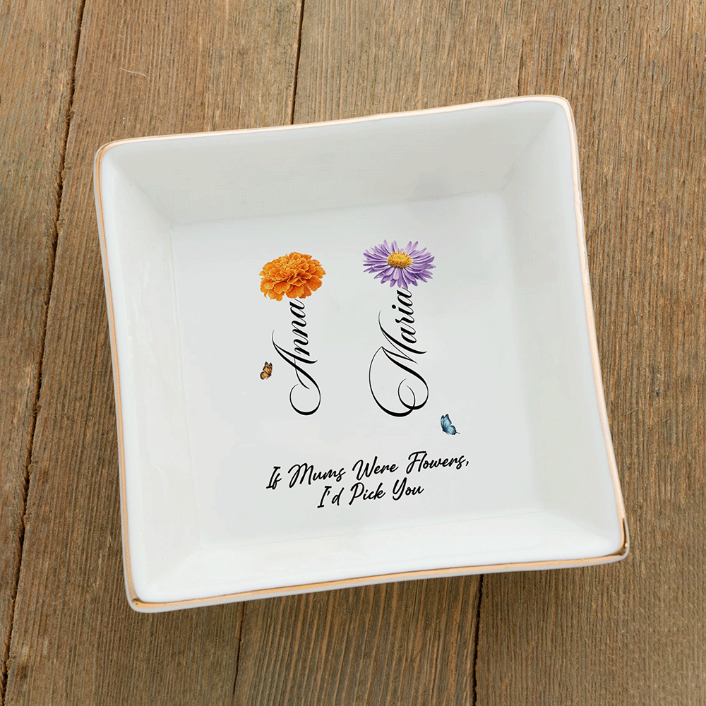 If Moms Were Flowers, I’d Pick You – Mother’s Day Keepsake Gift for Mom – Personalized Jewelry Dish