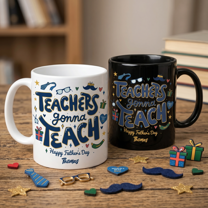 Custom Name Teachers Gonna Teach Happy Father’s Day Mug – Personalized Teacher Dad Gift
