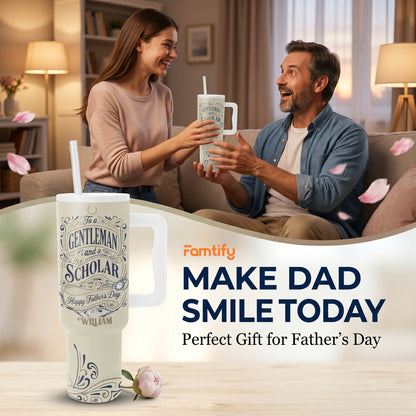 Personalized 40oz Tumbler for Dad – Custom Name “To A Gentleman And A Scholar” Father’s Day Gift Cup