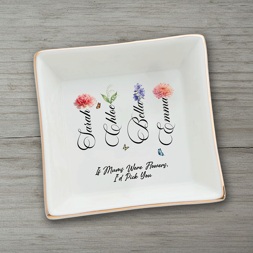 If Moms Were Flowers, I’d Pick You – Mother’s Day Keepsake Gift for Mom – Personalized Jewelry Dish