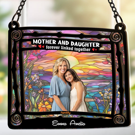 Mother and Daughter, Forever Linked Together – Mother’s Day Family Gift for Mom – Personalized Window Hanging Suncatcher