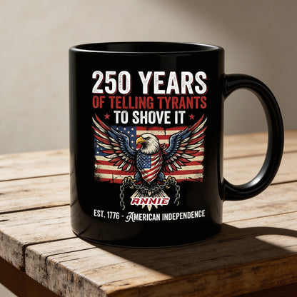250 Years of Telling Tyrants to Shove It Personalized Black Mug – Custom Name Patriotic American Independence Mug