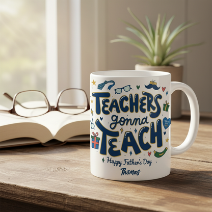 Custom Name Teachers Gonna Teach Happy Father’s Day Mug – Personalized Teacher Dad Gift