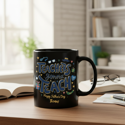 Custom Name Teachers Gonna Teach Happy Father’s Day Mug – Personalized Teacher Dad Gift