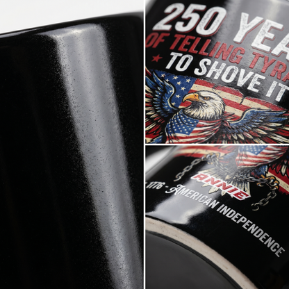 250 Years of Telling Tyrants to Shove It Personalized Black Mug – Custom Name Patriotic American Independence Mug