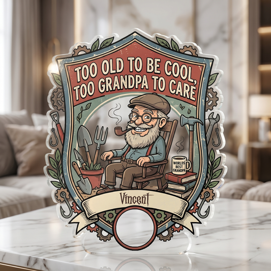 Too Old To Be Cool Too Grandpa To Care Acrylic Plaque – Personalized Photo Gift for Grandpa
