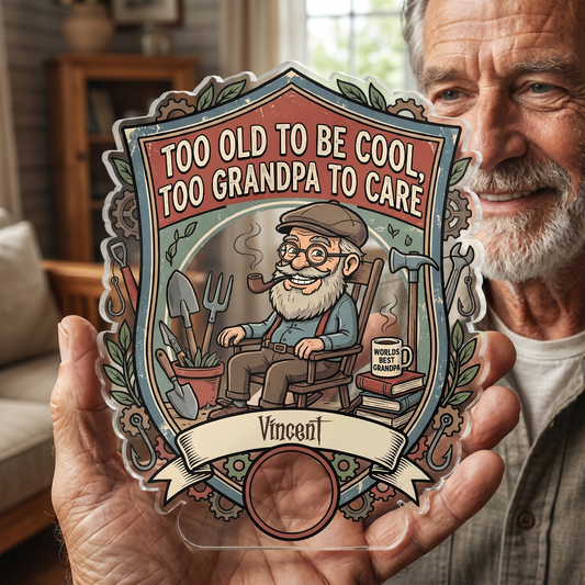 Too Old To Be Cool Too Grandpa To Care Acrylic Plaque - Personalized Photo Gift for Grandpa