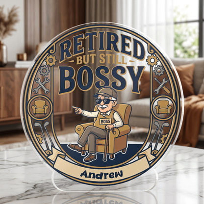 Retired But Still Bossy Acrylic Plaque – Personalized Name Gift for Grandpa